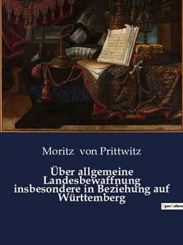 Über allgemeine Landesbewaffnung insbesondere in Beziehung auf Württemberg