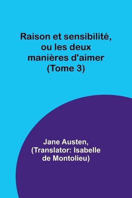 Raison et sensibilité, ou les deux manières d'aimer (Tome 3)