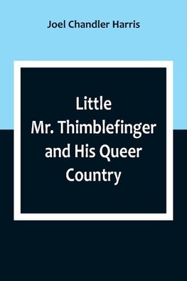 Little Mr. Thimblefinger and His Queer Country