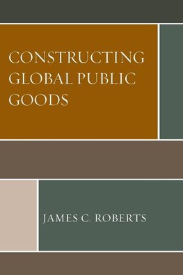 Constructing Global Public Goods