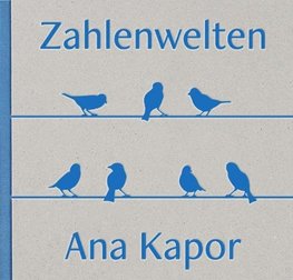 Zahlenwelten - Ana Kapor