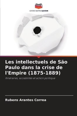 Les intellectuels de São Paulo dans la crise de l'Empire (1875-1889)