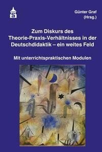 Zum Diskurs des Theorie-Praxis-Verhältnisses in der Deutschdidaktik - ein weites Feld