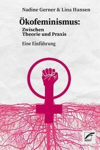 Ökofeminismus: Zwischen Theorie und Praxis