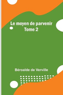 Le moyen de parvenir; Tome 2