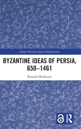 Byzantine Ideas of Persia, 650-1461