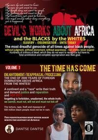 Devil's works about Africa and the "blacks" by the whites - slavery, colonialism, until today - The most dreadful genocides of all times against black people without judgment, without atonement, without awareness - but crimes never expire! Volume 1