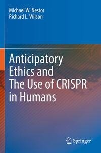 Anticipatory Ethics and The Use of CRISPR in Humans