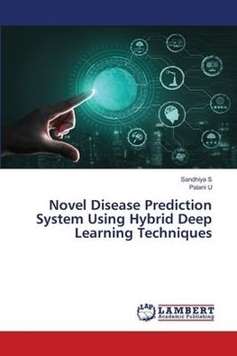 Novel Disease Prediction System Using Hybrid Deep Learning Techniques