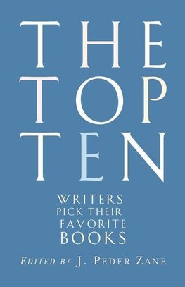 Zane, J: Top Ten - Writers Pick Their Favorite Books