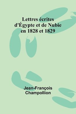 Lettres écrites d'Égypte et de Nubie en 1828 et 1829