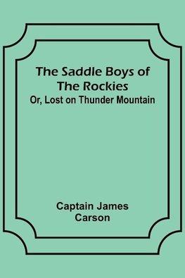 The Saddle Boys of the Rockies; Or, Lost on Thunder Mountain