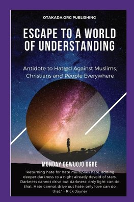 Escape To A World Of Understanding   Antidote to Hatred Against Muslims, Christians and People Everywhere