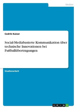 Social-Mediabasierte Kommunikation über technische Innovationen bei Fußballübertragungen