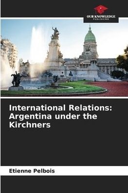 International Relations: Argentina under the Kirchners