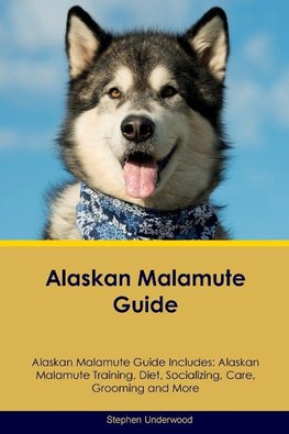 Alaskan Malamute Guide  Alaskan Malamute Guide Includes