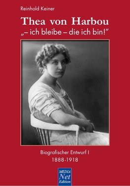 Thea von Harbou: "- ich bleibe, die ich bin!"