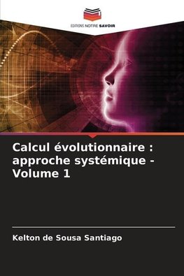 Calcul évolutionnaire : approche systémique - Volume 1