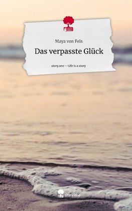 Das verpasste Glück. Life is a Story - story.one