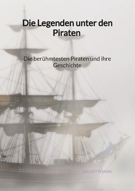 Die Legenden unter den Piraten - Die berühmtesten Piraten und ihre Geschichte