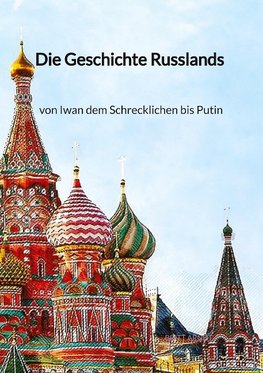 Die Geschichte Russlands - von Iwan dem Schrecklichen bis Putin