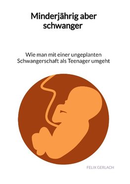 Minderjährig aber schwanger - Wie man mit einer ungeplanten Schwangerschaft als Teenanger umgeht