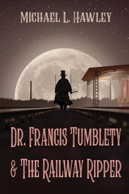 Dr. Francis Tumblety & The Railway Ripper