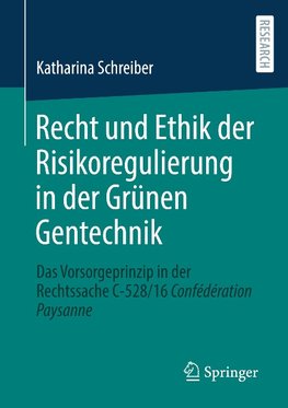 Recht und Ethik der Risikoregulierung in der Grünen Gentechnik