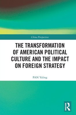 The Transformation of American Political Culture and the Impact on Foreign Strategy