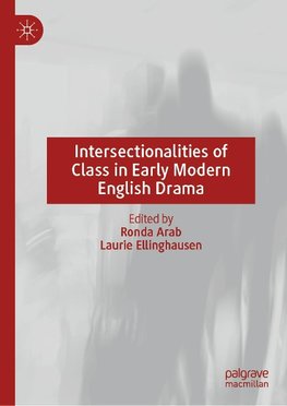 Intersectionalities of Class in Early Modern English Drama