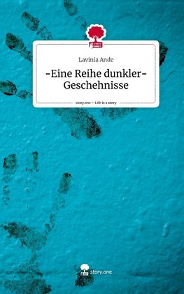 -Eine Reihe dunkler- Geschehnisse. Life is a Story - story.one