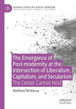 The Emergence of Post-modernity at the Intersection of  Liberalism, Capitalism, and Secularism