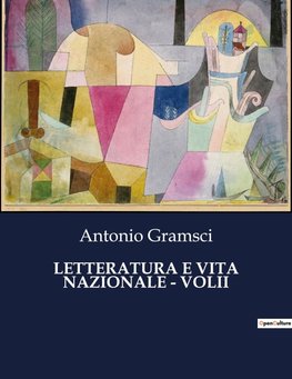 LETTERATURA E VITA NAZIONALE - VOLII