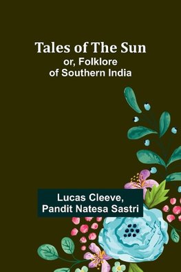 Tales of the Sun; or, Folklore of Southern India