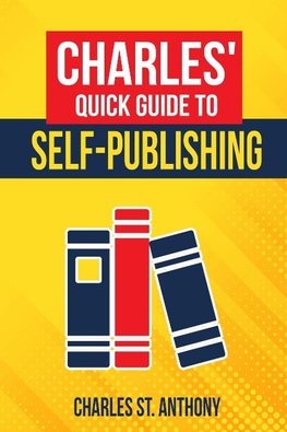 Charles' Quick Guide to Self-Publishing