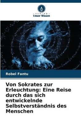 Von Sokrates zur Erleuchtung: Eine Reise durch das sich entwickelnde Selbstverständnis des Menschen