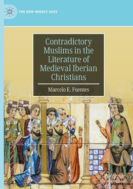 Contradictory Muslims in the Literature of Medieval Iberian Christians