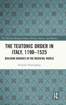 The Teutonic Order in Italy, 1190-1525