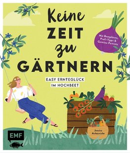 Keine Zeit zu gärtnern - Easy Ernteglück im Hochbeet