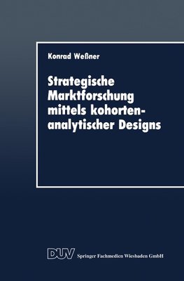 Strategische Marktforschung mittels kohortenanalytischer Designs