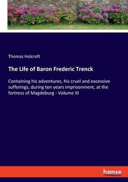 The Life of Baron Frederic Trenck