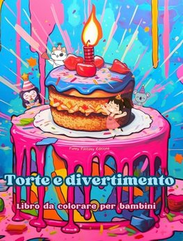 Torte e divertimento | Libro da colorare per bambini | Disegni divertenti e adorabili per gli amanti della pasticceria