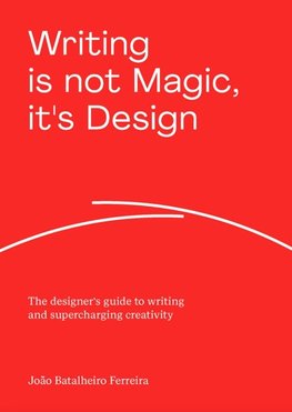 Writing is Not Magic, it's Design