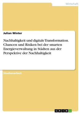 Nachhaltigkeit und digitale Transformation. Chancen und Risiken bei der smarten Energieverwaltung in Städten aus der Perspektive der Nachhaltigkeit