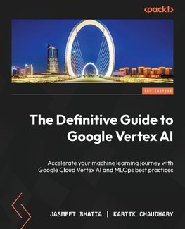 The Definitive Guide to Google Vertex AI