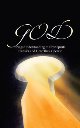 GOD Brings Understanding to How Spirits Transfer and How They Operate