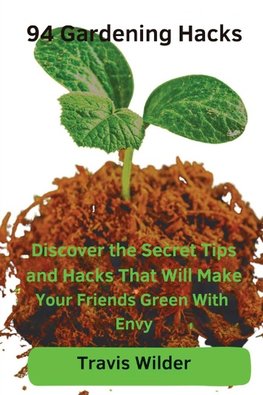 94 Gardening Hacks