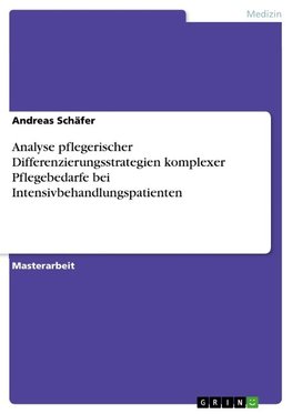 Analyse pflegerischer Differenzierungsstrategien komplexer Pflegebedarfe bei Intensivbehandlungspatienten