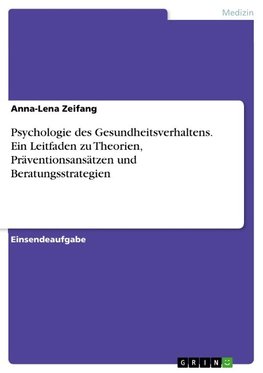 Psychologie des Gesundheitsverhaltens. Ein Leitfaden zu Theorien, Präventionsansätzen und Beratungsstrategien