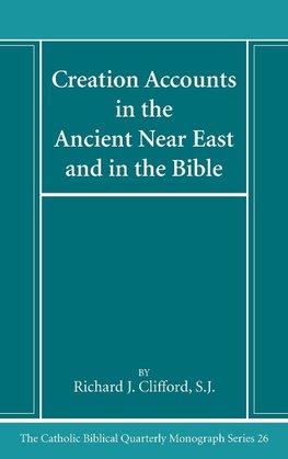 Creation Accounts in the Ancient Near East and in the Bible